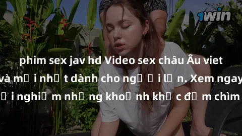 phim sex jav hd Video sex châu Âu vietsub đầy kích thích và mới nhất dành cho người lớn. Xem ngay để trải nghiệm những khoảnh khắc đắm chìm trong cảm xúc mãnh liệt này!