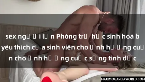 sex người lớn Phòng trọ học sinh hoá bác sĩ: Địa điểm yêu thích của sinh viên cho ảnh hưởng cuộc sống tình dục