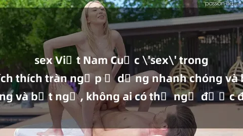 sex Việt Nam Cuộc 'sex' trong thang máy: Khi sự kích thích tràn ngập ở dạng nhanh chóng và bất ngờ, không ai có thể ngờ được điều gì sẽ xảy ra!
