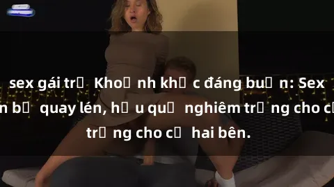 sex gái trẻ Khoảnh khắc đáng buồn: Sex khách sạn bị quay lén, hậu quả nghiêm trọng cho cả hai bên.