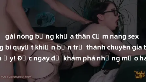 gái nóng bỏng khỏa thân Cẩm nang sex không che: Những bí quyết khiến bạn trở thành chuyên gia trong chuyện ấy! Đọc ngay để khám phá những mẹo hay và bí quyết tình dục không che.