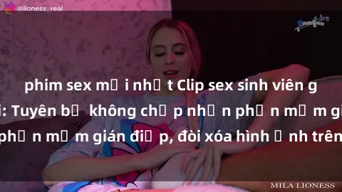 phim sex mới nhất Clip sex sinh viên gây sốt mạng xã hội: Tuyên bố không chấp nhận phần mềm gián điệp, đòi xóa hình ảnh trên internet