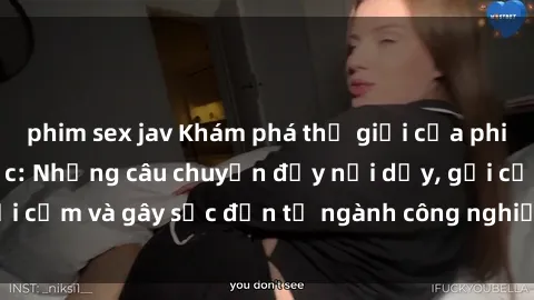 phim sex jav Khám phá thế giới của phim sex nô lệ tình dục: Những câu chuyện đầy nổi dậy, gợi cảm và gây sốc đến từ ngành công nghiệp giải trí đen tối