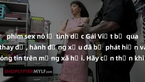 phim sex nô lệ tình dục Gái Việt bị quay lén trong phòng thay đồ, hành động xấu đã bị phát hiện và lộ thông tin trên mạng xã hội. Hãy cẩn thận khi thay đồ ở nơi công cộng!