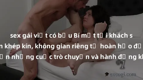 sex gái việt có bầu Bí mật tại khách sạn: Phòng quay lén khép kín, không gian riêng tư hoàn hảo để thực hiện những cuộc trò chuyện và hành động không bị người khác phát hiện.