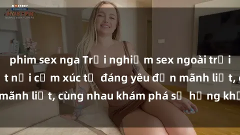 phim sex nga Trải nghiệm sex ngoài trời: Khi thiên nhiên kết nối cảm xúc từ đáng yêu đến mãnh liệt, cùng nhau khám phá sự hứng khởi và thú vị.