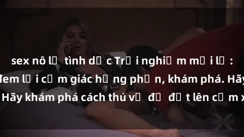 sex nô lệ tình dục Trải nghiệm mới lạ: Sex trong xe hơi đem lại cảm giác hưng phấn, khám phá. Hãy khám phá cách thú vị để đốt lên cảm xúc trong cuộc tình!