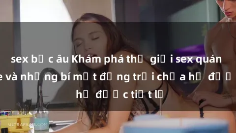sex bắc âu Khám phá thế giới sex quán karaoke và những bí mật động trời chưa hề được tiết lộ