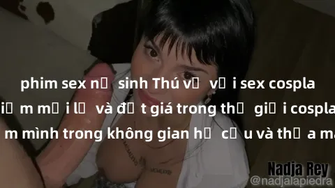 phim sex nữ sinh Thú vị với sex cosplay anime: Trải nghiệm mới lạ và đắt giá trong thế giới cosplay! Đắm mình trong không gian hư cấu và thỏa mãn niềm đam mê của bạn!