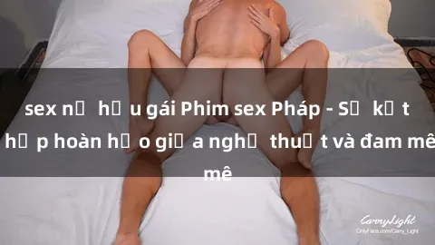 sex nữ hầu gái Phim sex Pháp - Sự kết hợp hoàn hảo giữa nghệ thuật và đam mê