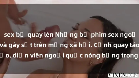 sex bị quay lén Những bộ phim sex ngoại quốc nổi tiếng và gây sốt trên mạng xã hội. Cảnh quay táo bạo, diễn viên ngoại quốc nóng bỏng trong các tác phẩm đỉnh cao.