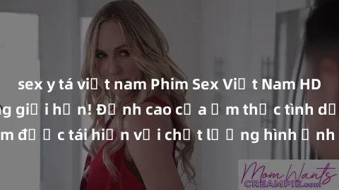 sex y tá việt nam Phim Sex Việt Nam HD - Xem ngay và không giới hạn! Đỉnh cao của ẩm thực tình dục Việt Nam được tái hiện với chất lượng hình ảnh sắc nét. Hãy thưởng thức ngay!