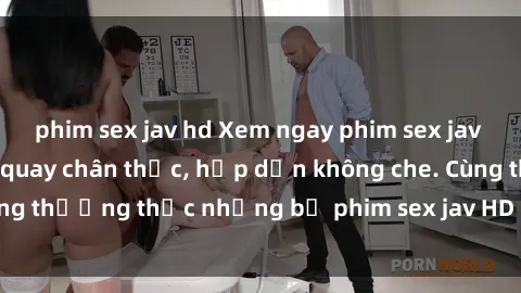 phim sex jav hd Xem ngay phim sex jav HD với những cảnh quay chân thực, hấp dẫn không che. Cùng thưởng thức những bộ phim sex jav HD hot nhất hiện nay!